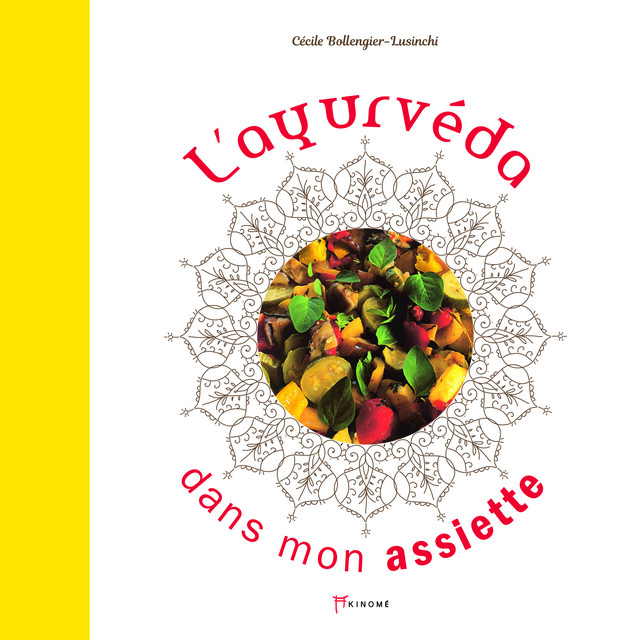 L’ayurvéda dans mon assiette - Cécile Bollengier-Lusinchi - Éditions Akinomé