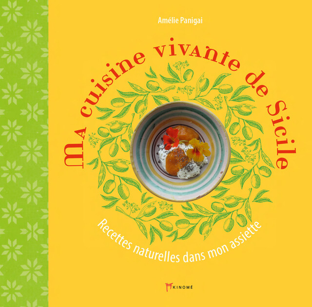Ma cuisine vivante de Sicile - Amélie Panigai - Éditions Akinomé