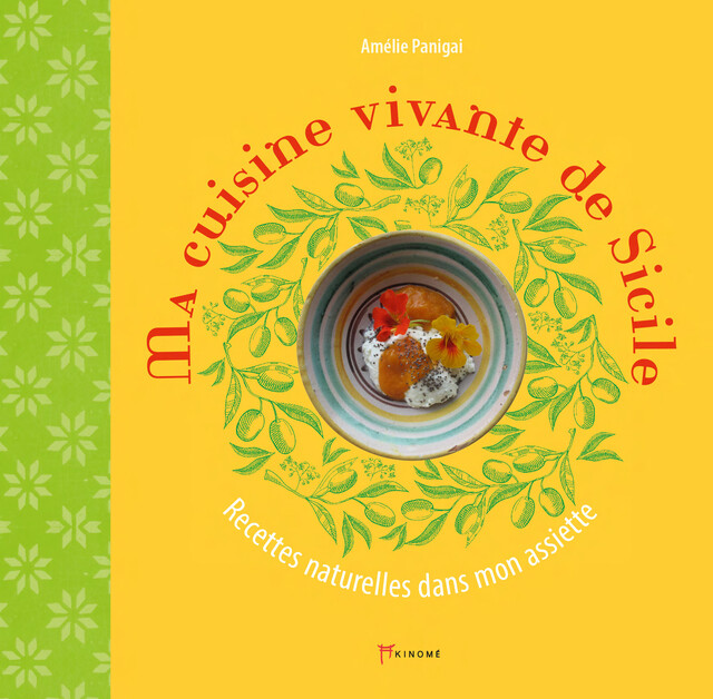 MY LIVING SICILIAN CUISINE - Amélie Panigai - Éditions Akinomé