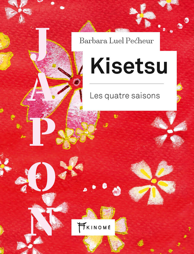Kisetsu, les quatre saisons - Barbara Luel Pecheur - Éditions Akinomé