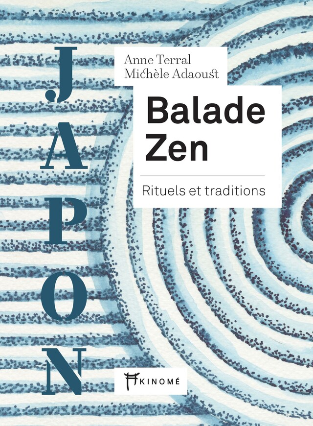 JAPON, Balade Zen - Anne Terral, Michèle Adaoust - Éditions Akinomé