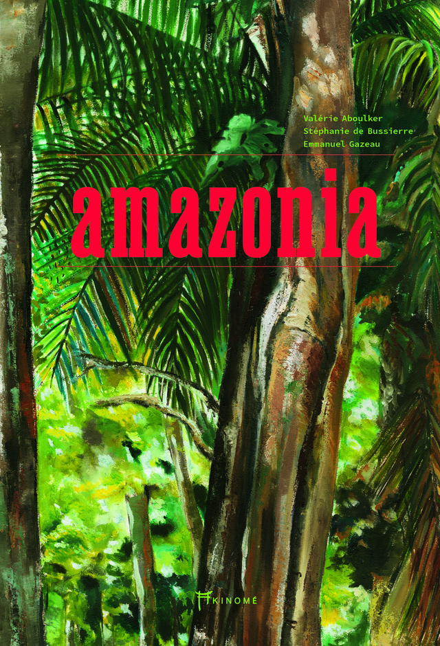 Amazonia - Stéphanie de Bussierre - Éditions Akinomé