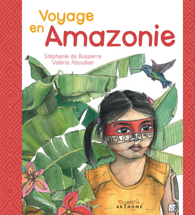 Voyage en Amazonie - Stéphanie de Bussierre, Valérie Aboulker - Éditions Akinomé