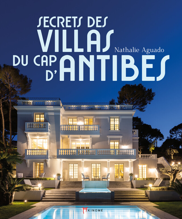 Secrets des villas du Cap d'Antibes - Nathalie Aguado - Éditions Akinomé